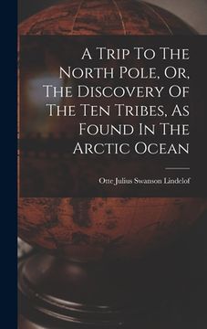 portada A Trip To The North Pole, Or, The Discovery Of The Ten Tribes, As Found In The Arctic Ocean (en Inglés)