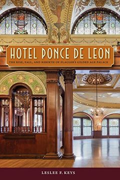 portada Hotel Ponce de Leon: The Rise, Fall, and Rebirth of Flagler's Gilded age Palace 