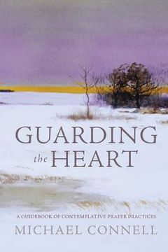 portada Guarding the Heart: A Guidebook of Contemplative Prayer Practices (en Inglés)