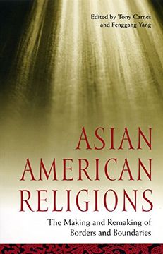portada Asian American Religions: The Making and Remaking of Borders and Boundaries (Religion, Race, and Ethnicity) (in English)