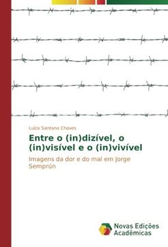 portada Entre o (in)dizível, o (in)visível e o (in)vivível: Imagens da dor e do mal em Jorge Semprún (Portuguese Edition)