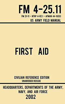 portada First aid - fm 4-25. 11 us Army Field Manual: Unabridged Manual on Military First aid Skills and Procedures (Latest Release) (Military Outdoors Skills Series) 