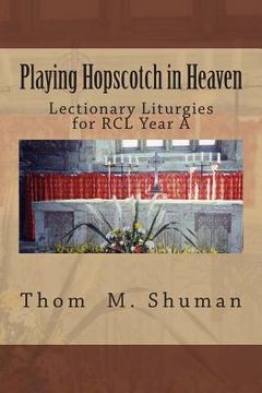 portada Playing Hopscotch in Heaven: Lectionary Liturgies for Year a (in English)