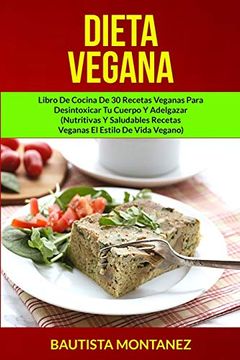 portada Dieta Vegana: Libro de Cocina de 30 Recetas Veganas Para Desintoxicar tu Cuerpo y Adelgazar (Nutritivas y Saludables Recetas Veganas el Estilo de Vida Vegano) (Libro de Recetas Veganas)
