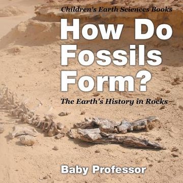 portada How Do Fossils Form? The Earth's History in Rocks Children's Earth Sciences Books (en Inglés)