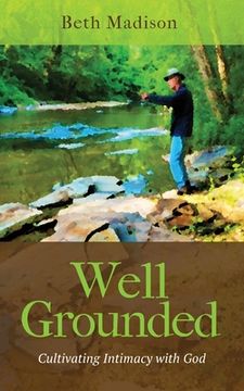 portada Well Grounded: Cultivating Intimacy with God (en Inglés)