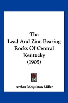 portada the lead and zinc bearing rocks of central kentucky (1905) (en Inglés)