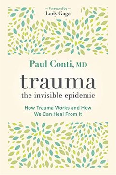 portada Trauma: The Invisible Epidemic: How Trauma Works and how we can Heal From it (in English)
