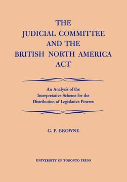 portada The Judicial Committee and the British North America Act: An Analysis of the Interpretative Scheme for the Distribution of Legislative Powers (Heritage) 