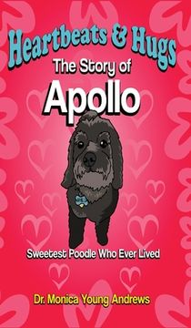 portada Heartbeats & Hugs: The Story of Apollo, Sweetest Poodle Who Ever Lived (en Inglés)