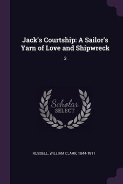 portada Jack's Courtship: A Sailor's Yarn of Love and Shipwreck: 3 (en Inglés)