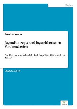 portada Jugendkonzepte und Jugendthemen in Vorabendserien: Eine Untersuchung anhand der Daily Soap "Gute Zeiten, schlechte Zeiten" (German Edition)