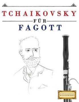 portada Tchaikovsky für Fagott: 10 Leichte Stücke für Fagott Anfänger Buch (en Alemán)