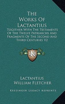 portada the works of lactantius: together with the testaments of the twelve patriarchs and fragments of the second and third centuries v2 (in English)