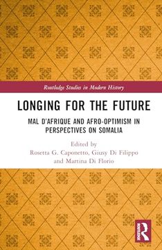 portada Longing for the Future: Mal D’Afrique and Afro-Optimism in Perspectives on Somalia (Routledge Studies in Modern History) (in English)