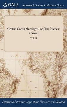 portada Gretna Green Marriages: or, The Nieces: a Novel; VOL. II (en Inglés)