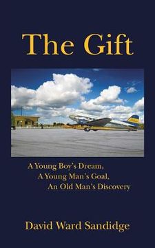 portada The Gift: A Young Boy's Dream, A Young Man's Goal, An Old Man's Discovery (en Inglés)