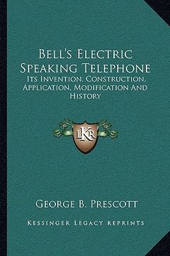 portada bell's electric speaking telephone: its invention, construction, application, modification and history (en Inglés)