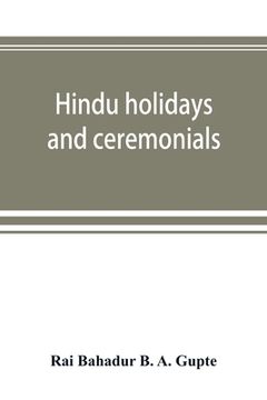 portada Hindu holidays and ceremonials: with dissertations on origin, folklore and symbols (en Inglés)