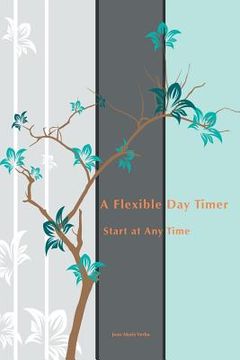 portada A Flexible Day Timer: Start at Any Time (en Inglés)
