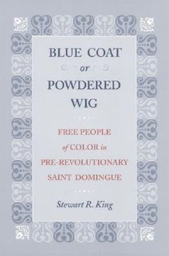 portada blue coat or powdered wig: free people of color in pre-revolutionary saint domingue (en Inglés)