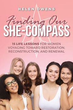portada Finding Our She-Compass: 15 Life Lessons For Women Voyaging toward Restoration, Reconstruction, and Renewal (en Inglés)