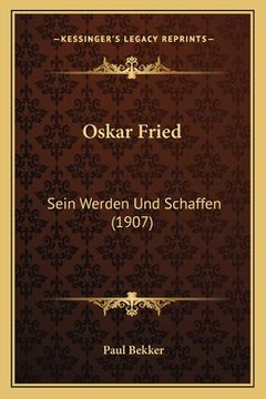 portada Oskar Fried: Sein Werden Und Schaffen (1907) (en Alemán)
