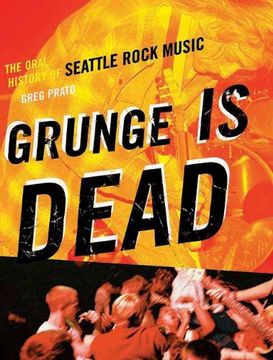 portada Grunge is Dead: The Oral History of Seattle Rock Music (en Inglés)