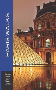 portada Paris Walks: Walking Tours of Neighborhoods and Major Sights of Paris (Europe Made Easy Travel Guides) (en Inglés)