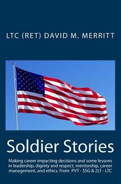 portada Soldier Stories: Making career impacting decisions and some lessons in leadership, dignity and respect, mentorship, career management, (en Inglés)