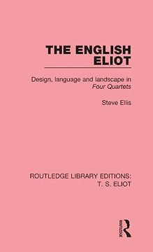 portada The English Eliot: Design, Language and Landscape in Four Quartets (Routledge Library Editions: T. S. Eliot, Band 3) (en Inglés)