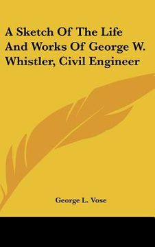 portada a sketch of the life and works of george w. whistler, civil engineer (in English)