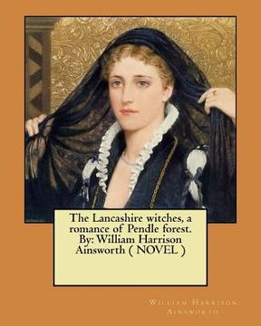 portada The Lancashire witches, a romance of Pendle forest. By: William Harrison Ainsworth ( NOVEL ) (en Inglés)