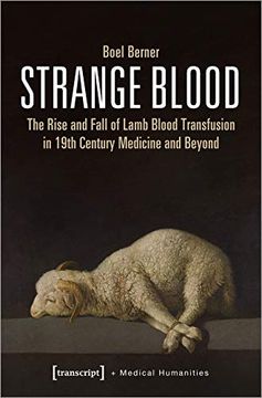 portada Strange Blood: The Rise and Fall of Lamb Blood Transfusion in 19Th Century Medicine and Beyond (Medical Humanities) (in English)