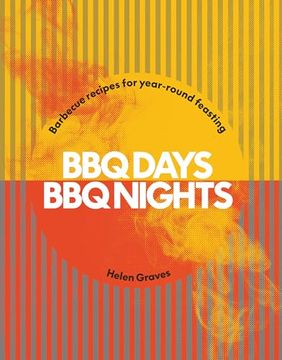portada Bbq Days, bbq Nights: Barbecue Recipes for Year-Round Feasting (en Inglés)