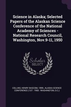 portada Science in Alaska; Selected Papers of the Alaskan Science Conference of the National Academy of Sciences - National Research Council, Washington, Nov.