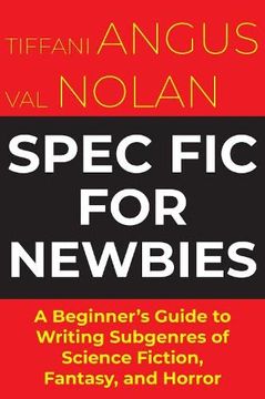 portada Spec fit for Newbies: A Beginner's Guide to Writing Subgenres of Science Fiction, Fantasy, and Horror 