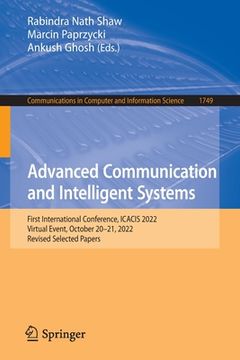 portada Advanced Communication and Intelligent Systems: First International Conference, Icacis 2022, Virtual Event, October 20-21, 2022, Revised Selected Pape (en Inglés)