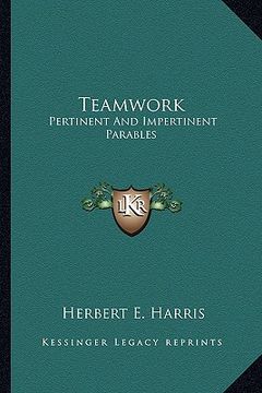 portada teamwork: pertinent and impertinent parables (en Inglés)
