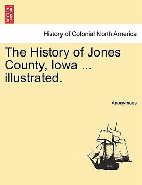 portada the history of jones county, iowa ... illustrated. (en Inglés)