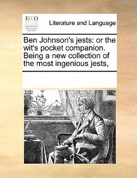 portada ben johnson's jests: or the wit's pocket companion. being a new collection of the most ingenious jests, (en Inglés)