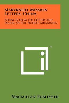 portada maryknoll mission letters, china: extracts from the letters and diaries of the pioneer missioners (en Inglés)