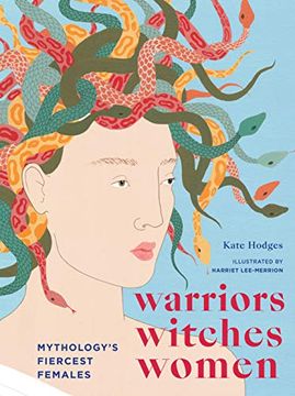portada Warriors, Witches, Women: Celebrating Mythology's Fiercest Females (en Inglés)