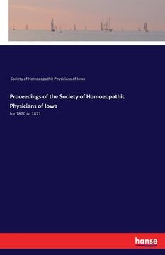 portada Proceedings of the Society of Homoeopathic Physicians of Iowa: for 1870 to 1871 (en Inglés)