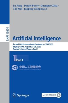 portada Artificial Intelligence: Second Caai International Conference, Cicai 2022, Beijing, China, August 27-28, 2022, Revised Selected Papers, Part I (en Inglés)