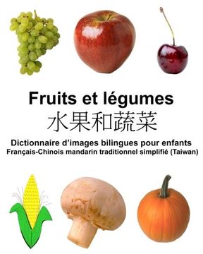 portada Français-Chinois mandarin traditionnel simplifié (Taiwan) Fruits et legumes Dictionnaire d’images bilingues pour enfants (FreeBilingualBooks.com)