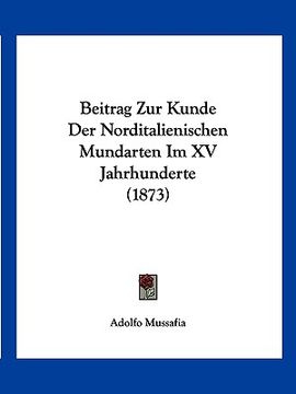 portada Beitrag Zur Kunde Der Norditalienischen Mundarten Im XV Jahrhunderte (1873) (in German)