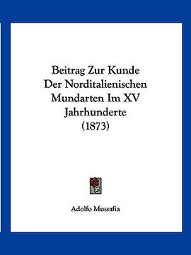 portada Beitrag Zur Kunde Der Norditalienischen Mundarten Im XV Jahrhunderte (1873) (en Alemán)