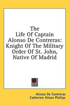 portada the life of captain alonso de contreras: knight of the military order of st. john, native of madrid