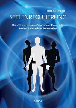portada Seelenregulierung Band 1: Neue Erkenntnisse über Verstorbene, Elementale, Seelenanteile und den Seelenverlust (en Alemán)